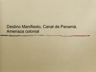 Destino Manifiesto, Canal de Panamá,
Amenaza colonial
 