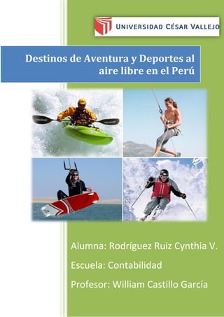 Alumna: Rodríguez Ruiz Cynthia V.
Escuela: Contabilidad
Profesor: William Castillo García
Destinos de Aventura y Deportes al
aire libre en el Perú
 