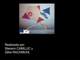 Realizada por:
Sterenn CABILLIC y
Zélia RACHMUHL
 