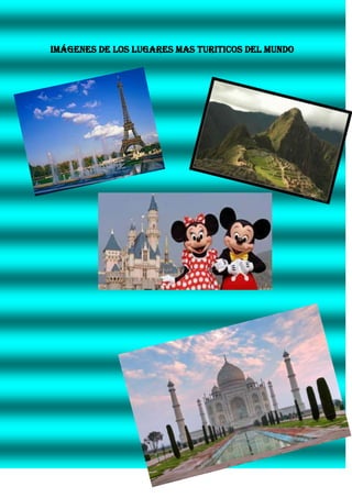 IMÁGENES DE LOS LUGARES MAS TURITICOS DEL MUNDO

 