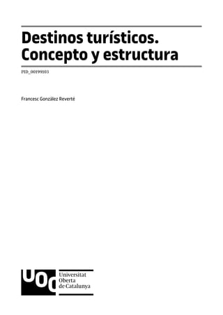 Destinos turísticos.
Concepto y estructura
PID_00199103
Francesc González Reverté
 