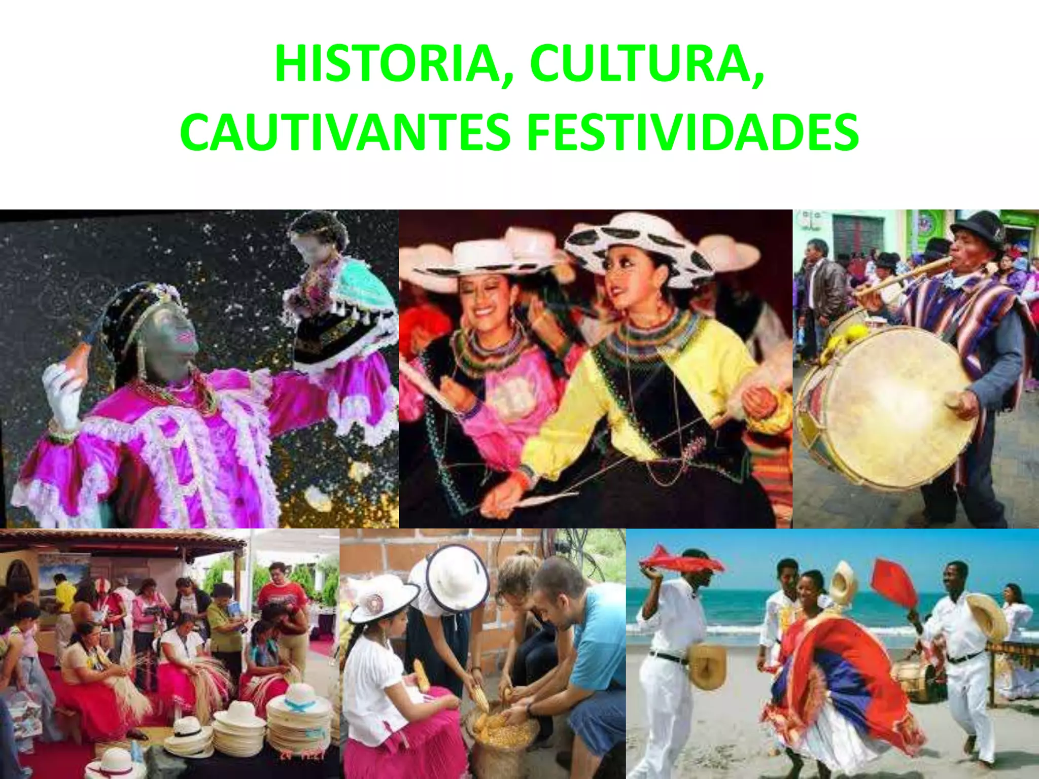 HISTORIA, CULTURA,
CAUTIVANTES FESTIVIDADES