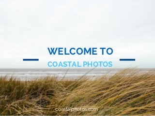 WELCOME TO
COASTAL PHOTOS
coastalphotos.com
 