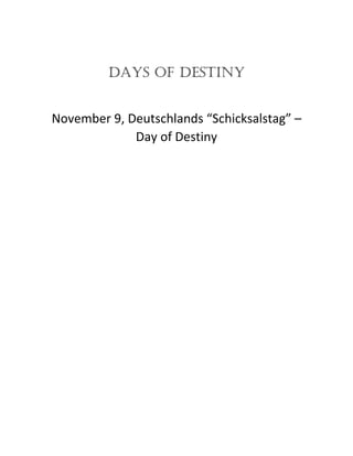 DAYS OF DESTINY
November 9, Deutschlands “Schicksalstag” –
Day of Destiny
 