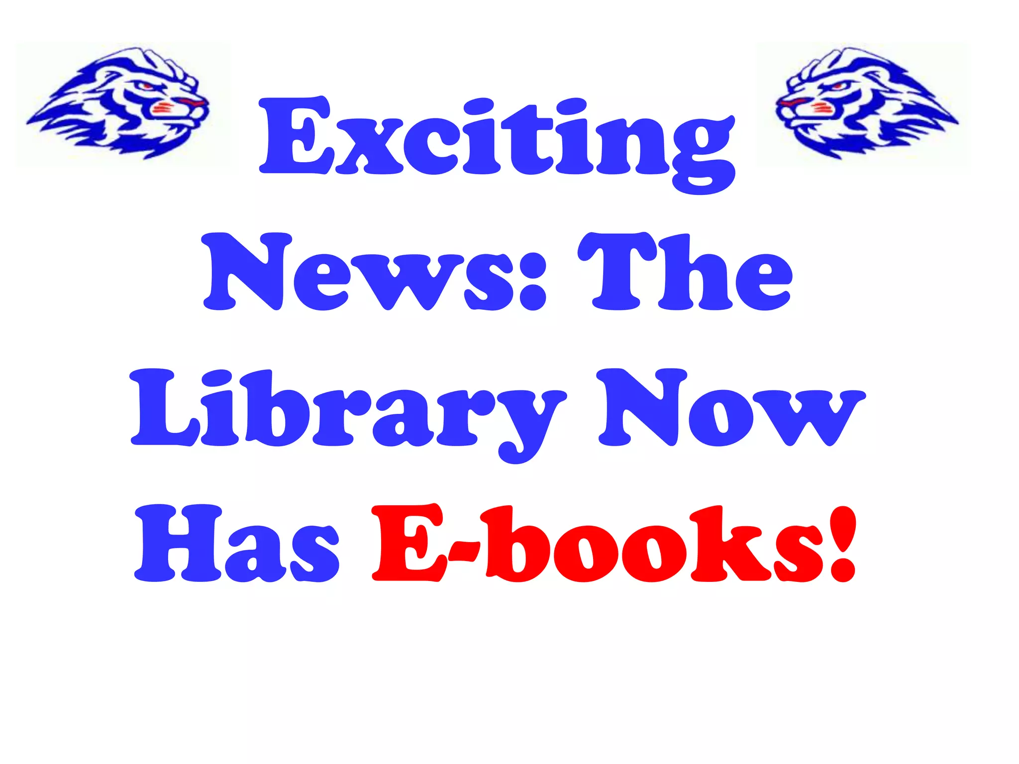 Exciting
News: The
Library Now
Has E-books!
 