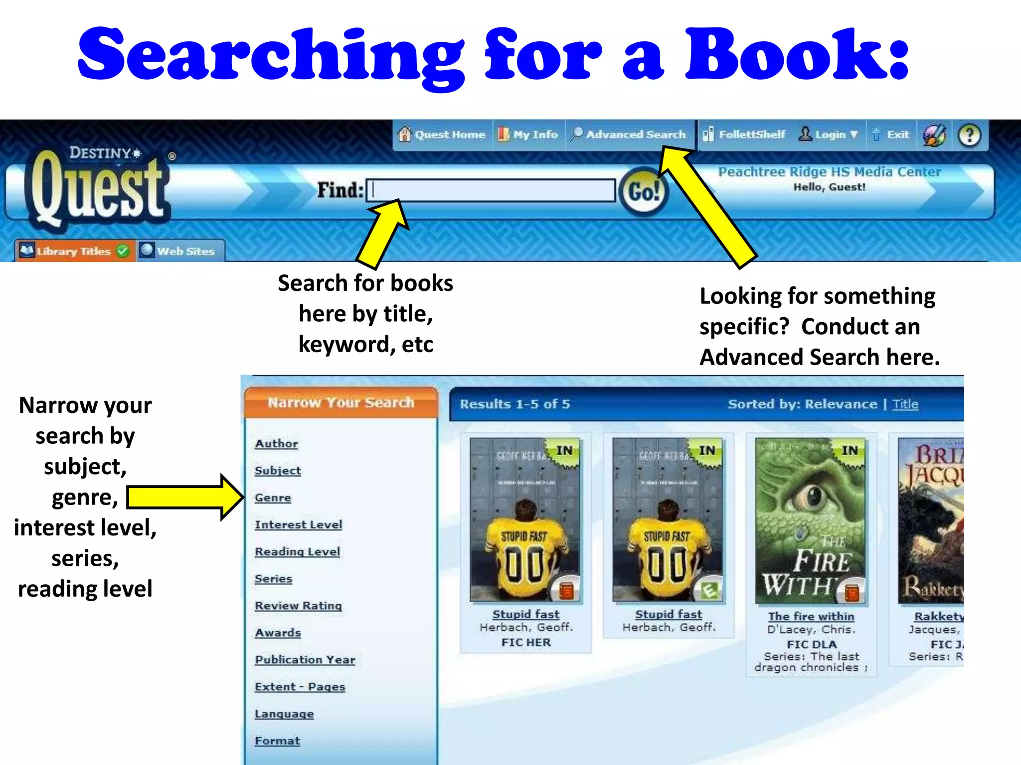Searching for a Book:
Search for books
here by title,
keyword, etc
Looking for something
specific? Conduct an
Advanced Search here.
Narrow your
search by
subject,
genre,
interest level,
series,
reading level
 