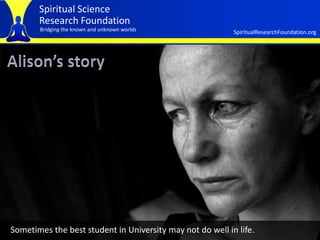 Spiritual Science
       Research Foundation
       Bridging the known and unknown worlds               SpiritualResearchF...
