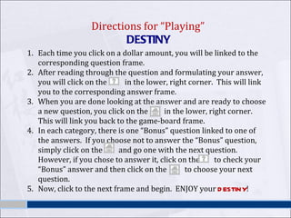 Directions for “Playing”  DESTINY ,[object Object],[object Object],[object Object],[object Object],[object Object]