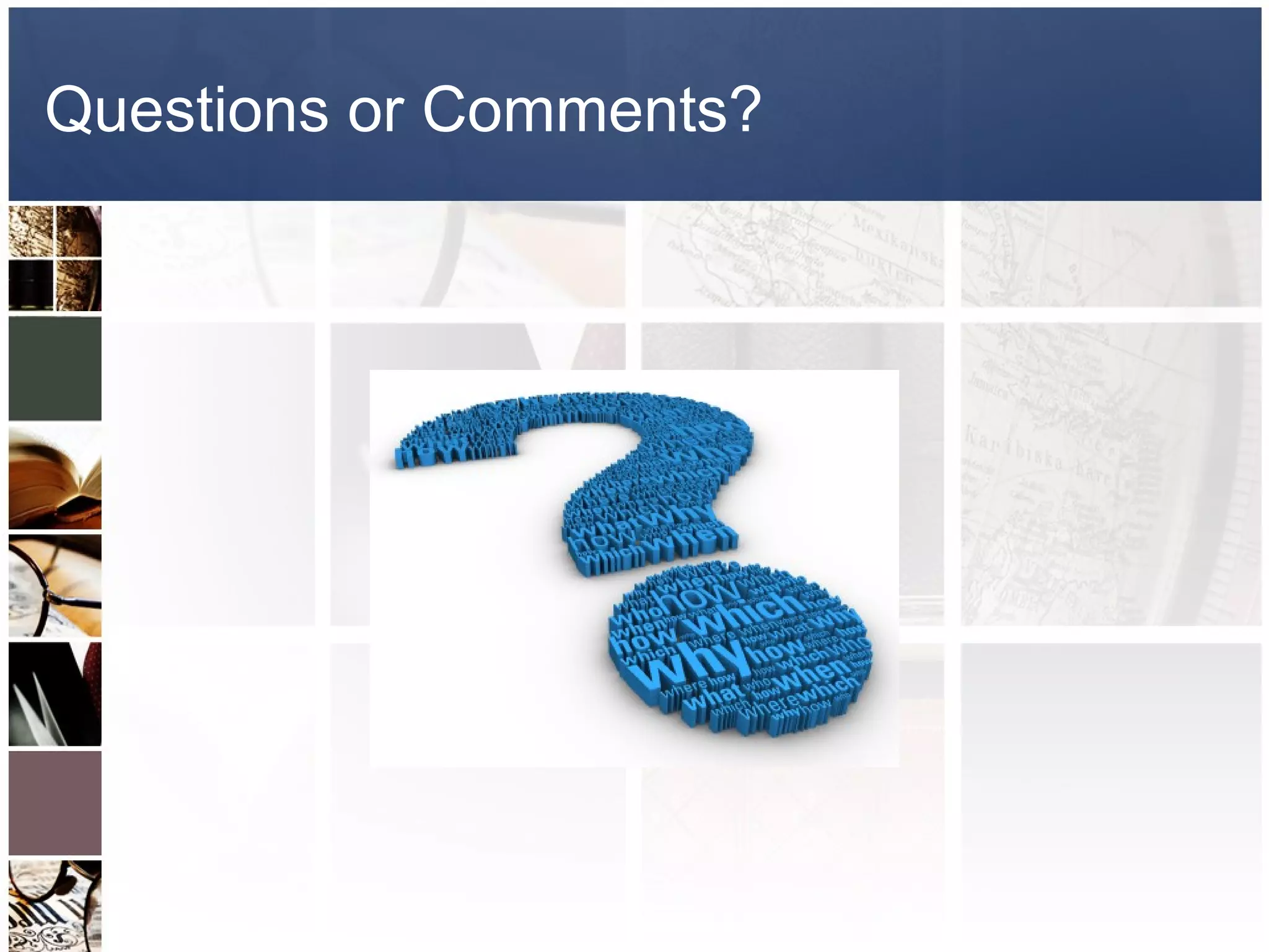 Questions or Comments?
 