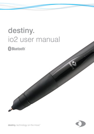 destiny.
io2 user manual




destiny. technology on the move
                                   TM




destiny. technology on the move
                              TM
                                        1
 