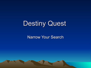 Destiny Quest  Narrow Your Search 
