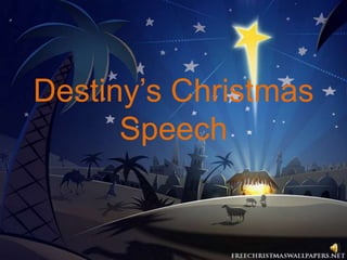 Destiny’s Christmas
      Speech
 