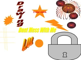 Drawing L.OL 5 star chick Dont Mess With Me 