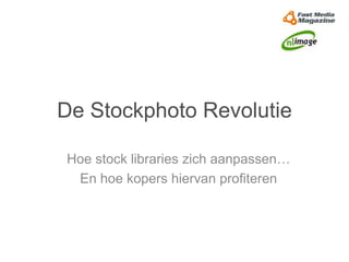 De Stockphoto Revolutie

Hoe stock libraries zich aanpassen…
 En hoe kopers hiervan profiteren
 