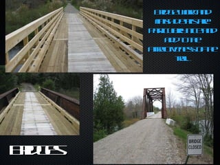 Bridges Bridge work and finish details are particularly nice and add to the attractiveness of the trail. 