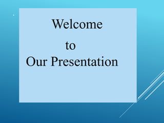 .
Welcome
to
Our Presentation
 