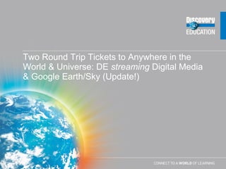 Two Round Trip Tickets to Anywhere in the World & Universe: DE  streaming  Digital Media & Google Earth/Sky (Update!) 