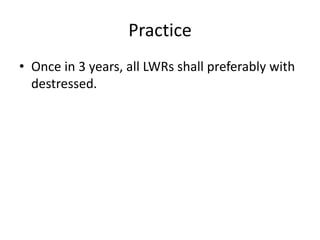 Practice
• Once in 3 years, all LWRs shall preferably with
destressed.
 