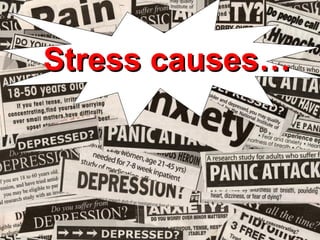 Stress causes… 