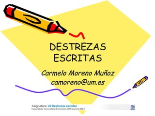 DESTREZAS ESCRITAS Carmelo Moreno Muñoz [email_address] 