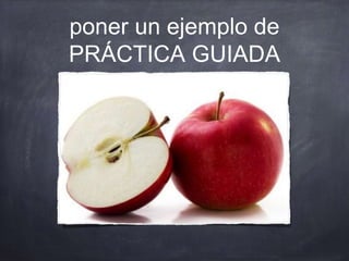 poner un ejemplo de
PRÁCTICA GUIADA
 