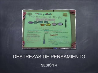 DESTREZAS DE PENSAMIENTO
SESIÓN 4
 