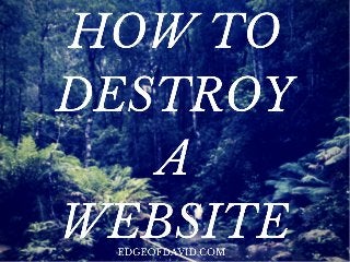 How To Destroy a Perfectly Good Website