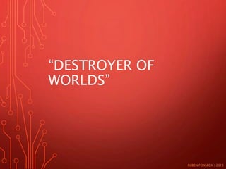 “DESTROYER OF
WORLDS”
RUBEN FONSECA | 2015
 