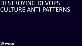 Destroying DevOps Culture Anti-Patterns