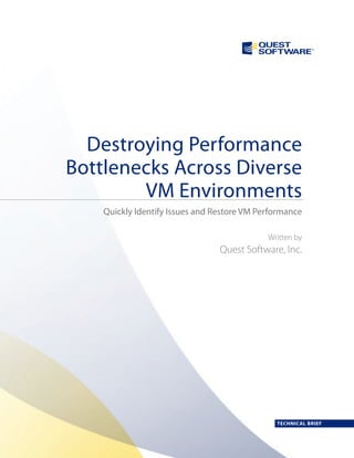 TECHNICAL BRIEF
Quickly Identify Issues and Restore VM Performance
Written by
Quest Software, Inc.
Destroying Performance
Bottlenecks Across Diverse
VM Environments
 