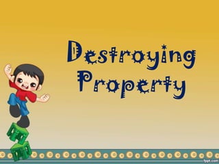 Destroying
Property
 