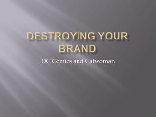 Destroying your brand DC Comics and Catwoman 