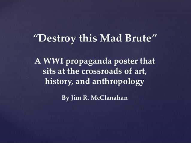 destroy this mad brute