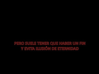 PERO SUELE TENER QUE HABER UN FINY EVITA ILUSIÓN DE ETERNIDAD