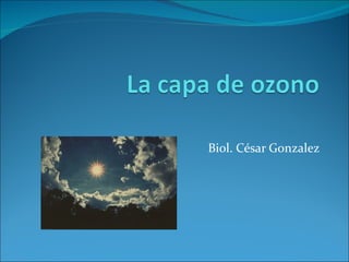 Biol. César Gonzalez
 