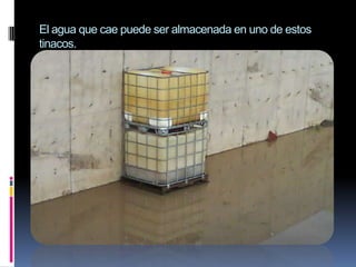 El agua que cae puede ser almacenada en uno de estos tinacos.