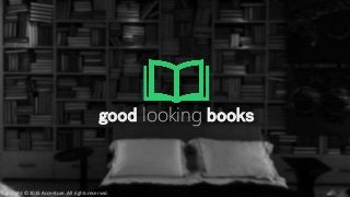 good looking books
Copyright © 2015 Accenture. All rights reserved.
 