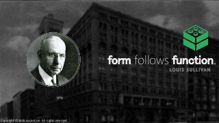 form follows function.
L O U I S S U L L I VA N
Copyright © 2015 Accenture. All rights reserved.
 