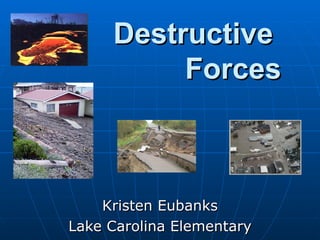 Destructive  Forces Kristen Eubanks Lake Carolina Elementary 