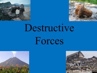 Destructive
Forces
 