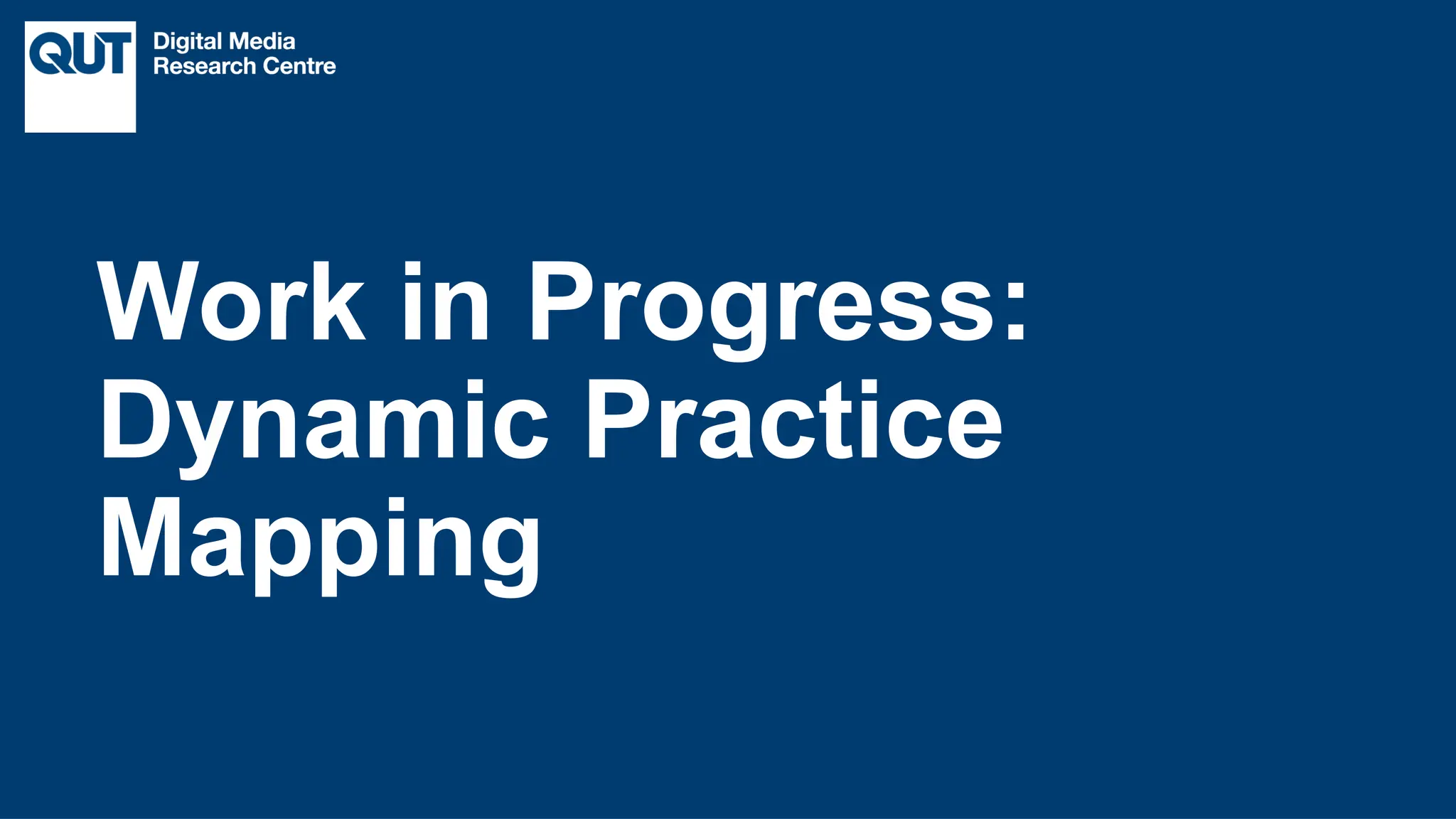 CRICOS No.00213J
Work in Progress:
Dynamic Practice
Mapping
 