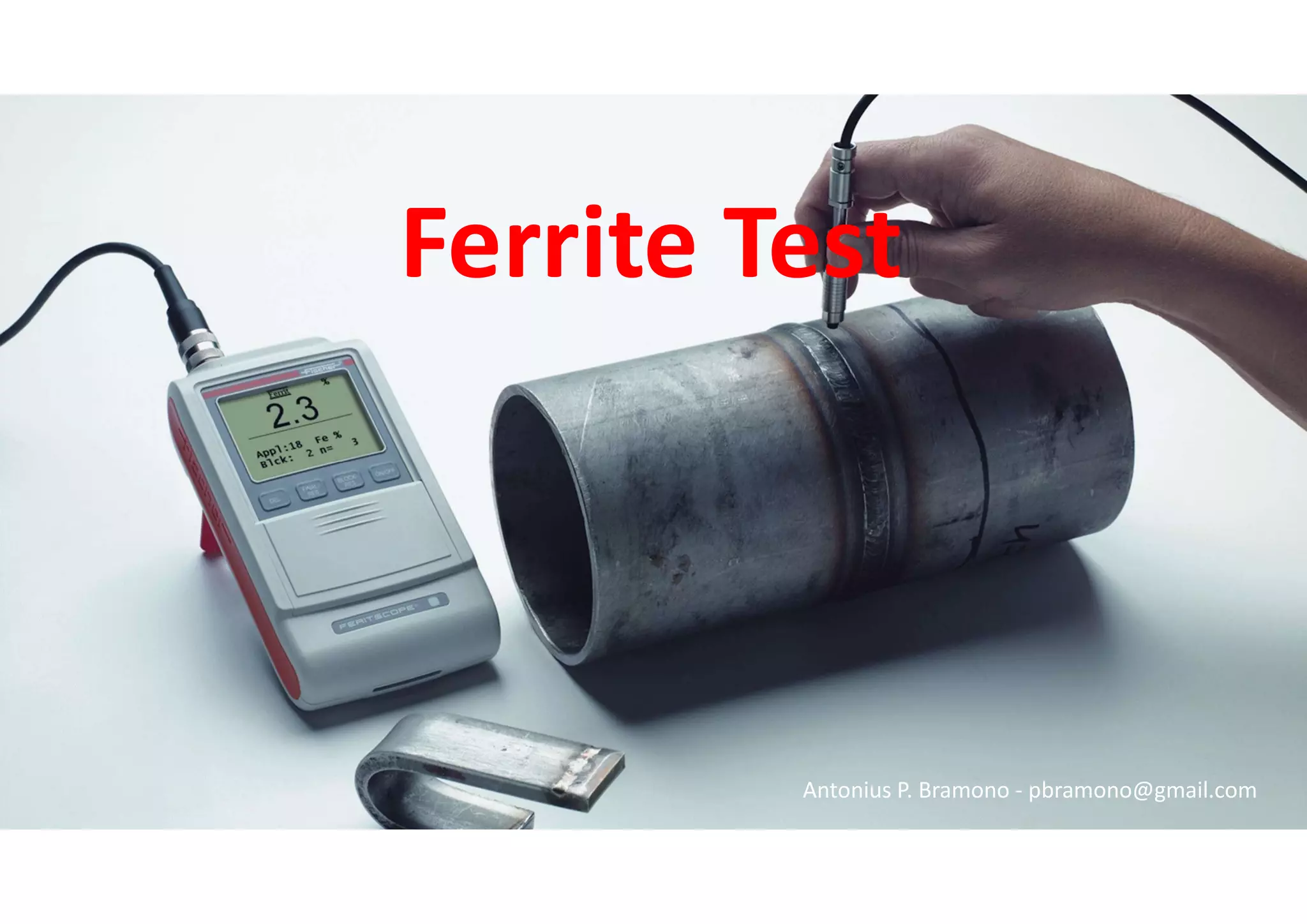 Ferrite Test
Antonius P. Bramono - pbramono@gmail.com
 