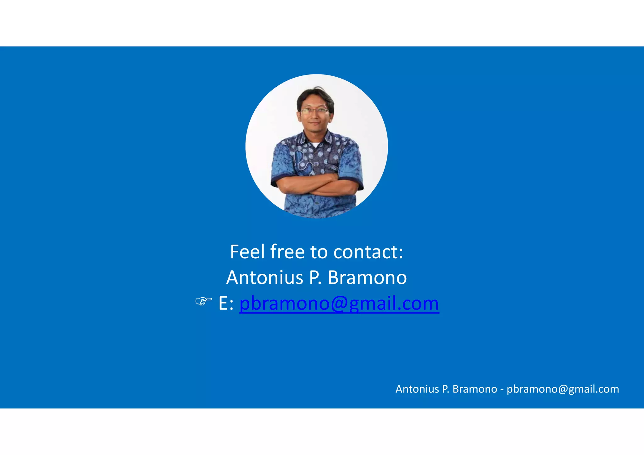 Feel free to contact:
Antonius P. Bramono
 E: pbramono@gmail.com
Antonius P. Bramono - pbramono@gmail.com
 