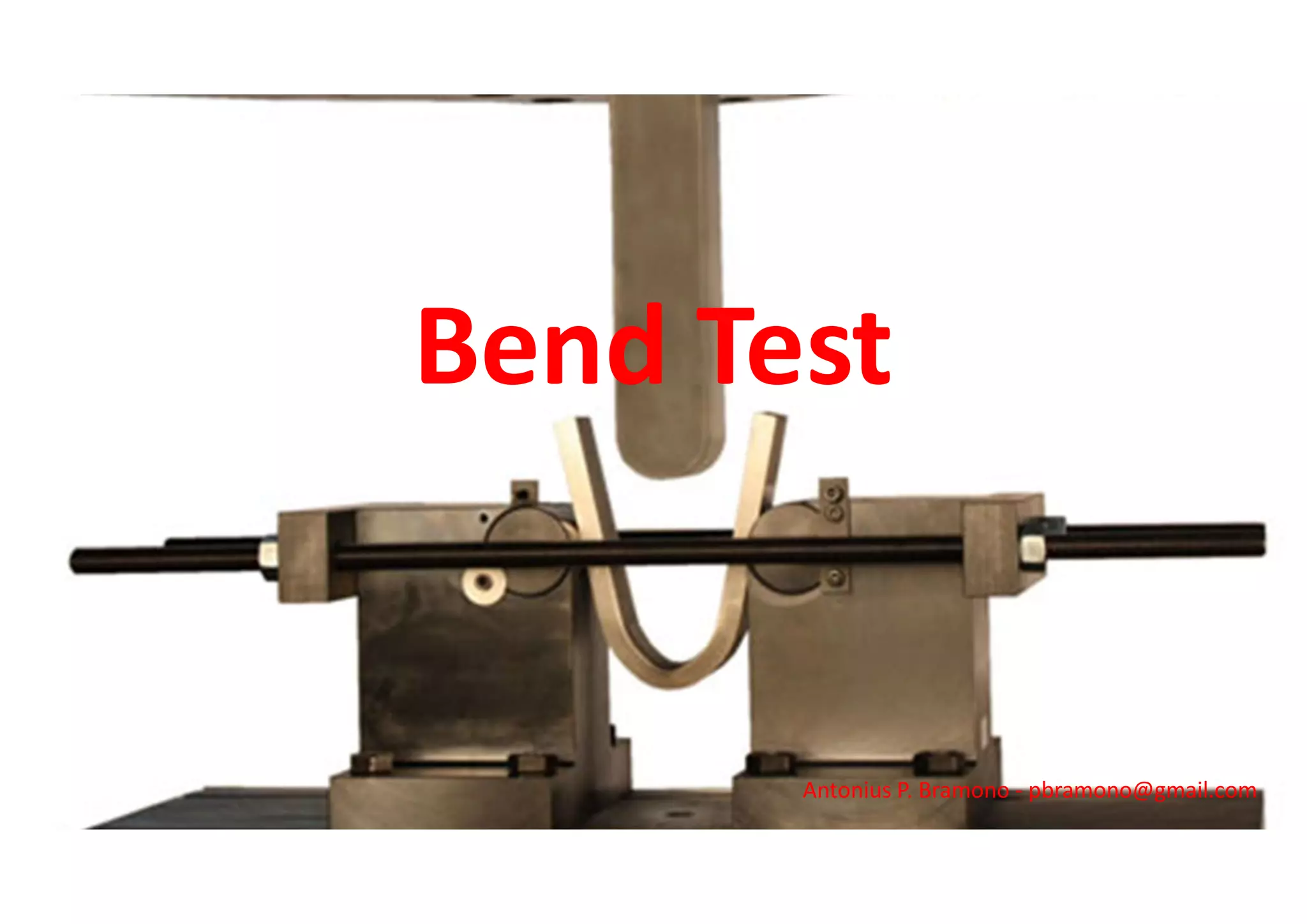 Bend Test
Antonius P. Bramono - pbramono@gmail.com
 