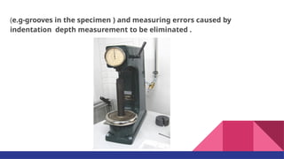 (e.g-grooves in the specimen ) and measuring errors caused by
indentation depth measurement to be eliminated .
 