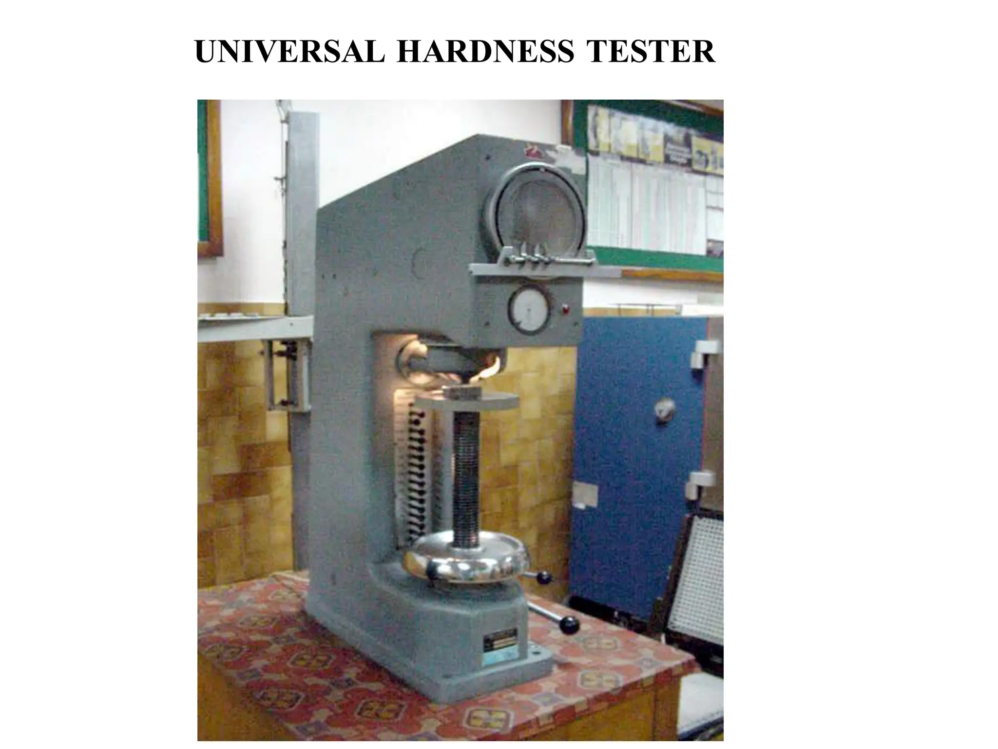 UNIVERSAL HARDNESS TESTER
TEST IS CARRIED OUT BY IN ACCORDENCE
ASTM E92 TEST IS CARRID OUT BY IN
ACCORDENCE ASTM E92
 