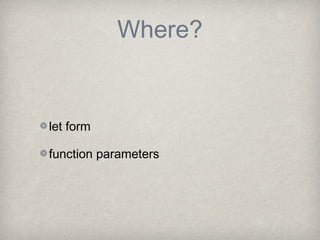 Where?


let form

function parameters
 