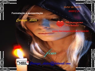 ROBBIE JO
Autor do texto
Formatação e apresentação
Coringa slides
Coringa_slides@hotmail.com
www.mensagensvirtuais.com.br
fim
 