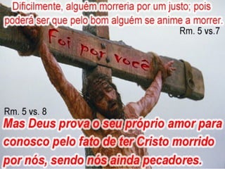 VVeerrddaaddeess 
• OO AAMMOORR DDEE DDEEUUSS 
– PPooiiss DDeeuuss ttaannttoo aammoouu oo mmuunnddoo qquuee ddeeuu oo sseeuu 
FFiillhhoo uunniiggêênniittoo ppaarraa qquuee ttooddoo oo qquuee nneellee ccrreerr nnããoo 
ppeerreeççaa,, mmaass tteennhhaa aa vviiddaa eetteerrnnaa.. ((JJooããoo 33::1166)) 
– MMaass DDeeuuss ddeemmoonnssttrraa sseeuu aammoorr ppoorr nnóóss ppeelloo ffaattoo 
ddee tteerr CCrriissttoo mmoorrrriiddoo eemm nnoossssoo ffaavvoorr,, qquuaannddoo 
aaiinnddaa éérraammooss ppeeccaaddoorreess.. ((RRoommaannooss 55::88)) 
 