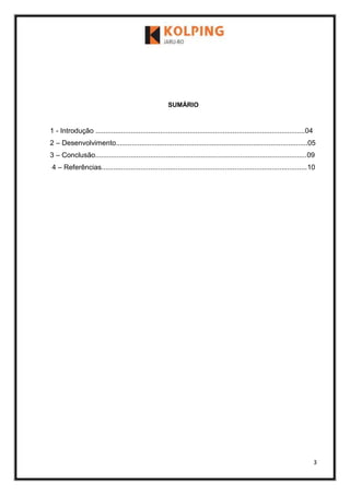 3
SUMÁRIO
1 - Introdução ...........................................................................................................04
2 – Desenvolvimento..................................................................................................05
3 – Conclusão............................................................................................................09
4 – Referências.........................................................................................................10
 